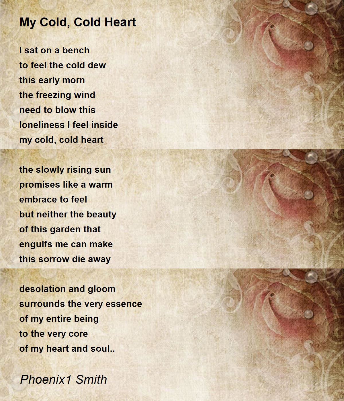 My Cold, Cold Heart My Cold, Cold Heart Poem by Phoenix1 Smith