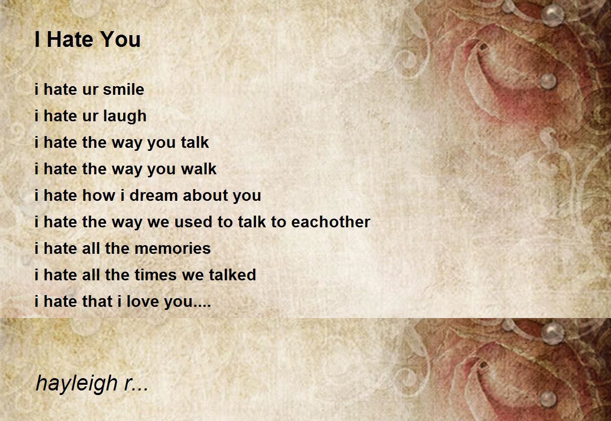I Hate You by hayleigh r... I Hate You Poem