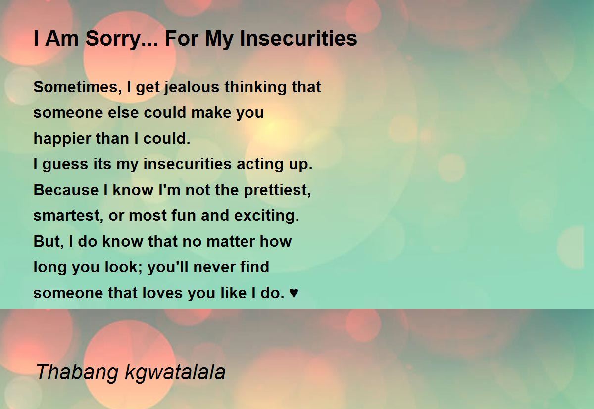 I Am Sorry For My Insecurities Poem By Thabang Kgwatalala Poem Hunter