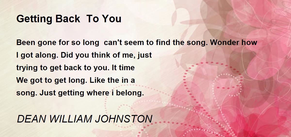 Getting Back To You Getting Back To You Poem by DEAN WILLIAM JOHNSTON