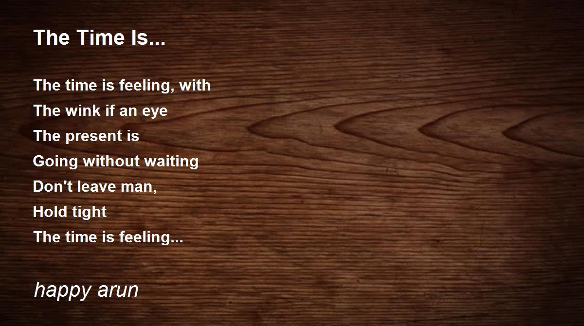 The Time Is... The Time Is... Poem by Arun Krishna
