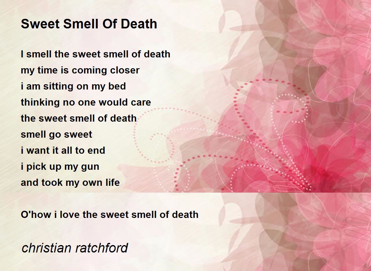 Sweet Smell Of Death Sweet Smell Of Death Poem by christian ratchford