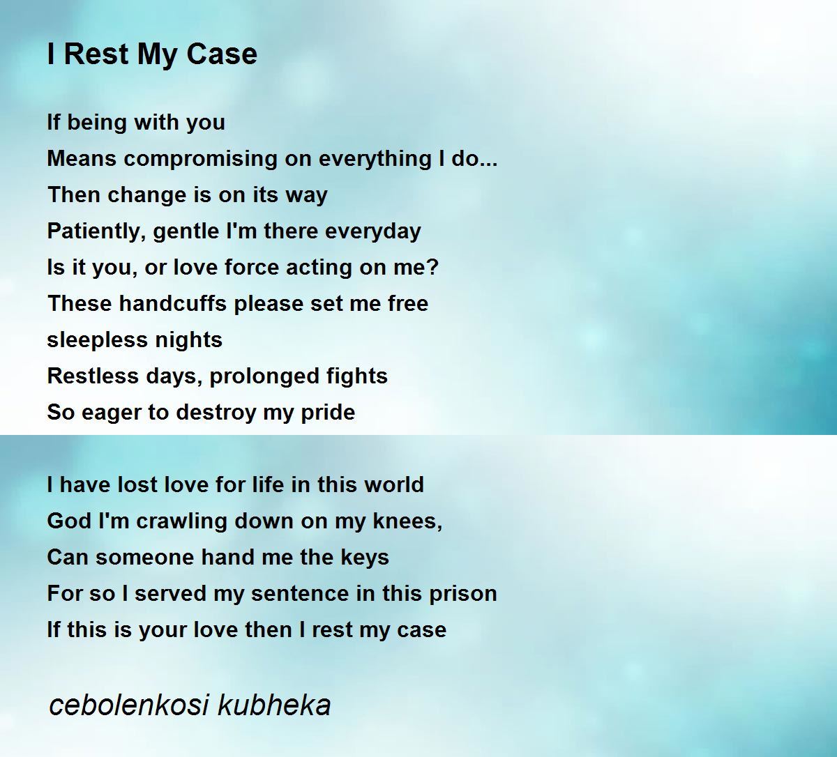 I Rest My Case By Cebolenkosi Kubheka I Rest My Case Poem