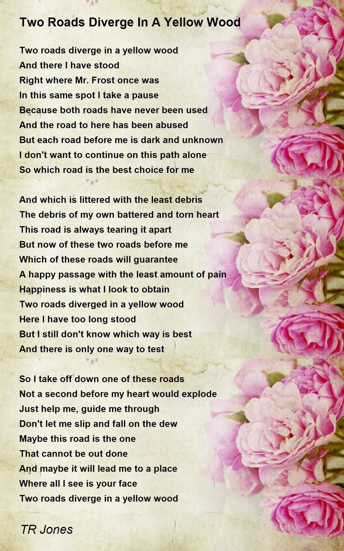 Two Roads Diverge In A Yellow Wood Two Roads Diverge In A Yellow Wood Poem by TR Jones