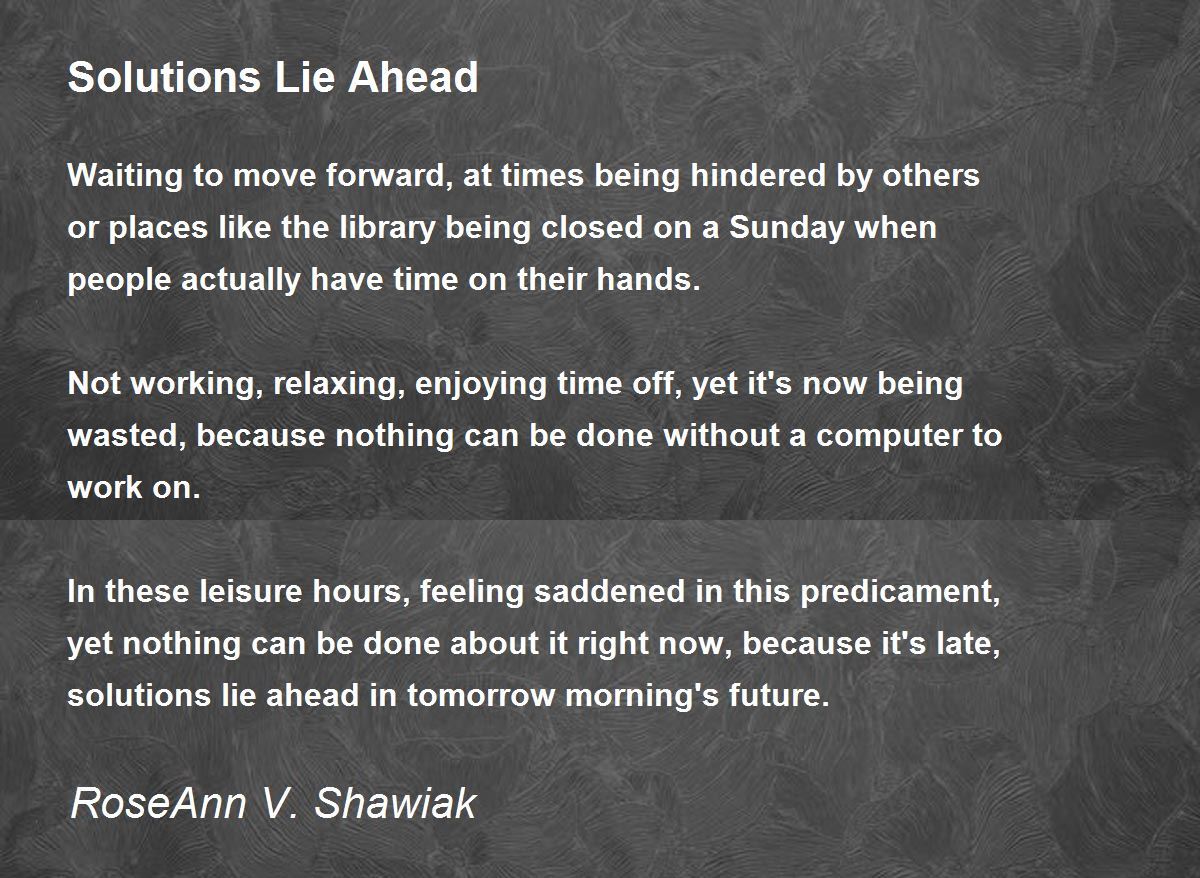 Solutions Lie Ahead Solutions Lie Ahead Poem by RoseAnn V. Shawiak