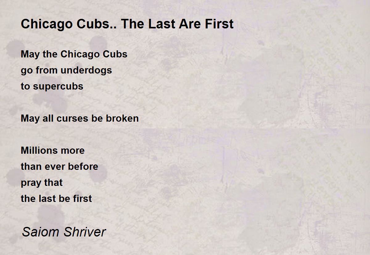 Chicago Cubs.. The Last Are First by Saiom Shriver Chicago Cubs.. The