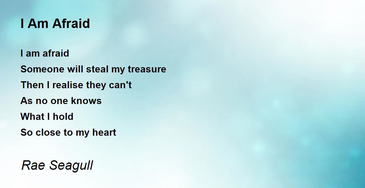 I Am Afraid Poem by Rae Seagull Poem Hunter