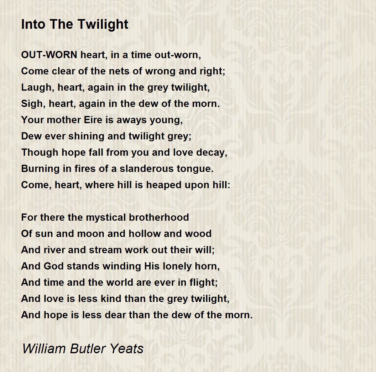Into The Twilight Poem by William Butler Yeats - Poem Hunter Comments