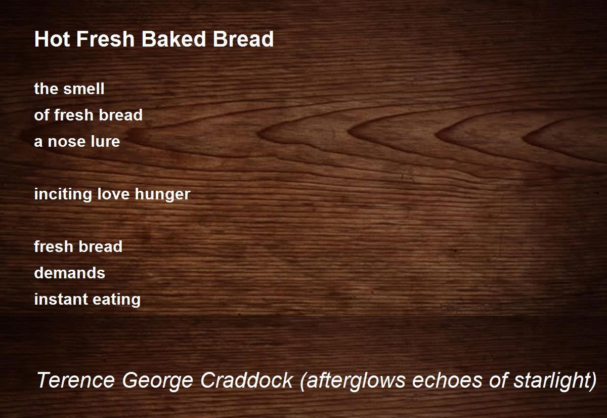 Hot Fresh Baked Bread Hot Fresh Baked Bread Poem by Terence