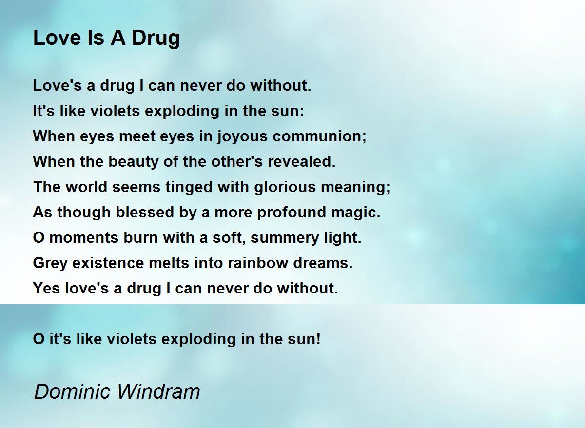 Love Is A Drug Poem by Dominic Windram Poem Hunter