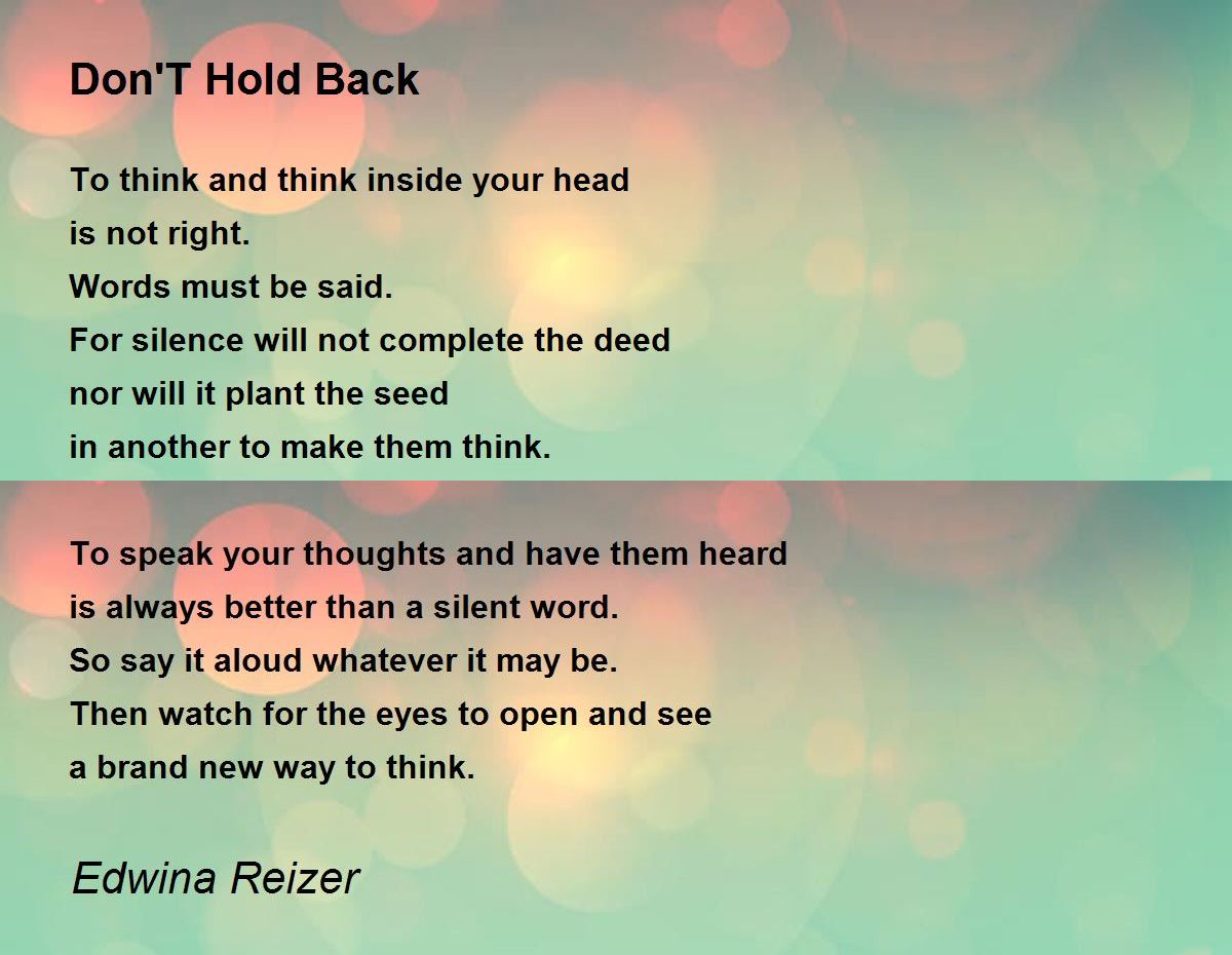 Don'T Hold Back Poem by Edwina Reizer Poem Hunter