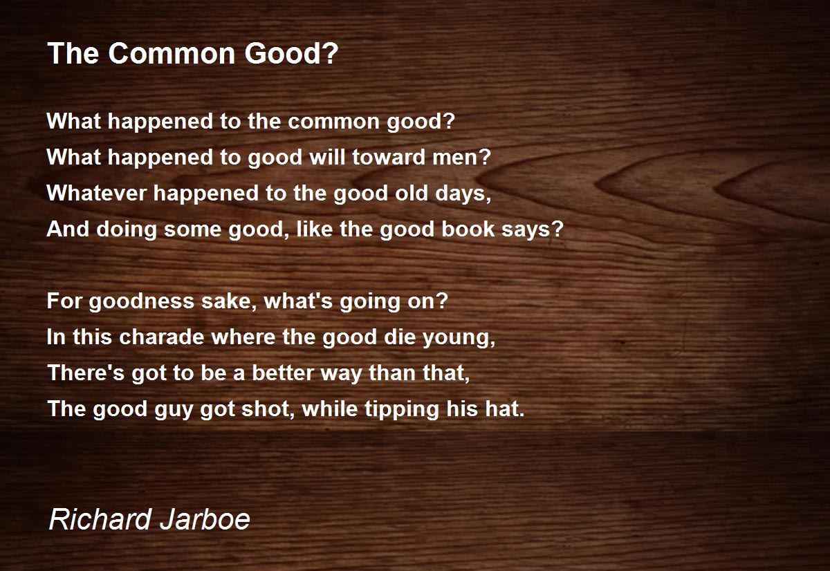The Common Good? The Common Good? Poem by Richard Jarboe