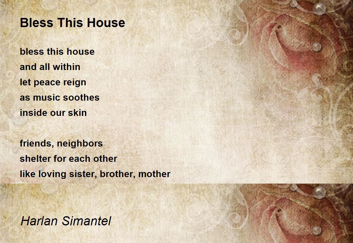 Bless This House Bless This House Poem By Harlan Simantel