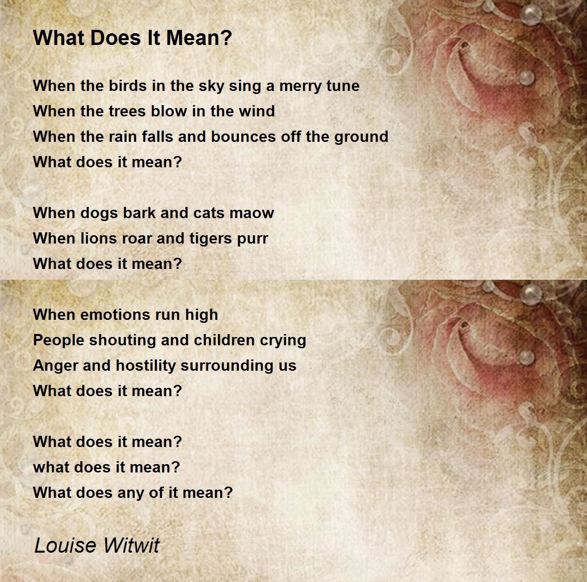 What Does It Mean? What Does It Mean? Poem by Louise Witwit
