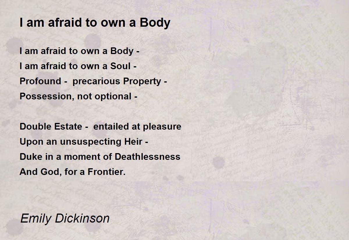 I am afraid to own a Body Poem by Emily Dickinson - Poem Hunter