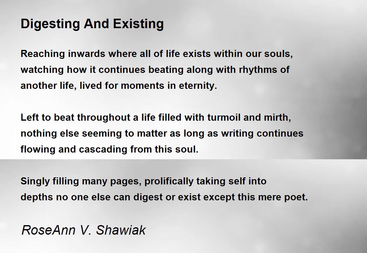 Digesting And Existing Poem by RoseAnn V. Shawiak - Poem Hunter