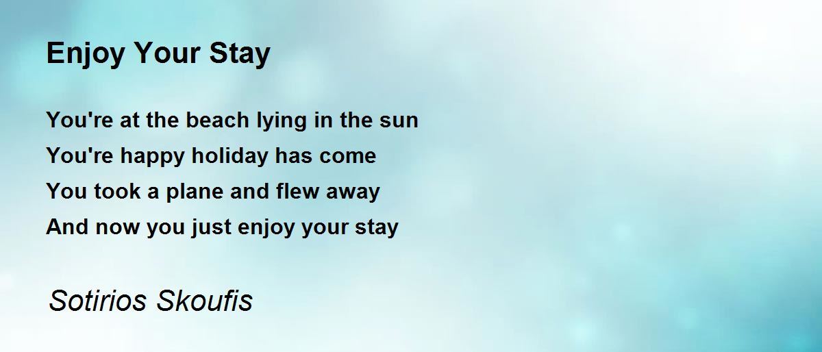 Enjoy Your Stay Poem by Sotirios Skoufis Poem Hunter