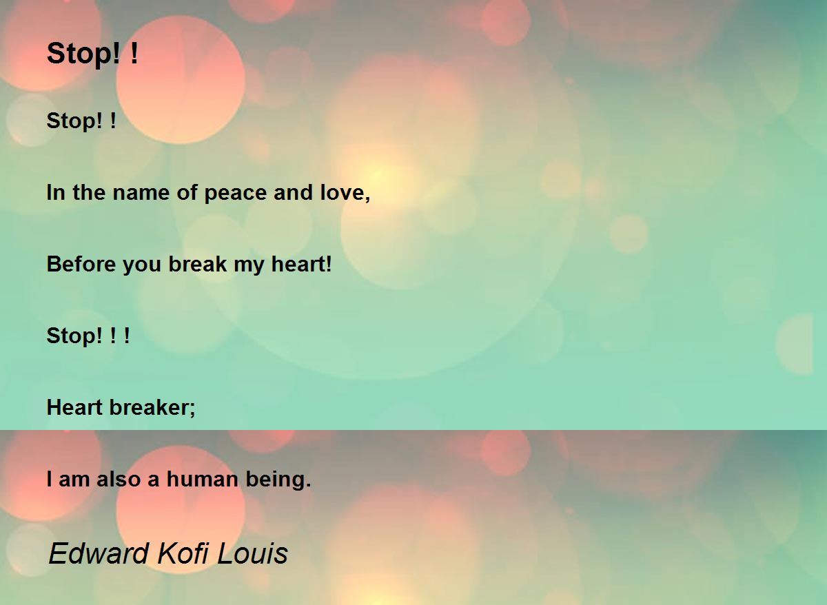 Stop! ! by Edward Kofi Louis Stop! ! Poem