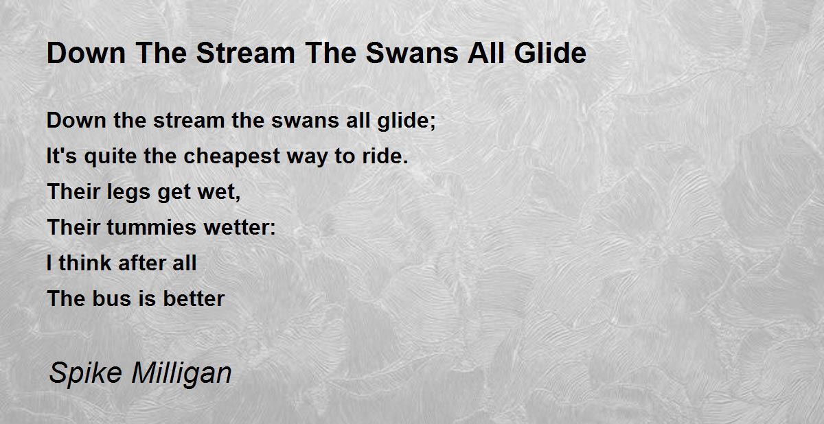 Down The Stream The Swans All Glide Poem by Spike Milligan - Poem Hunter