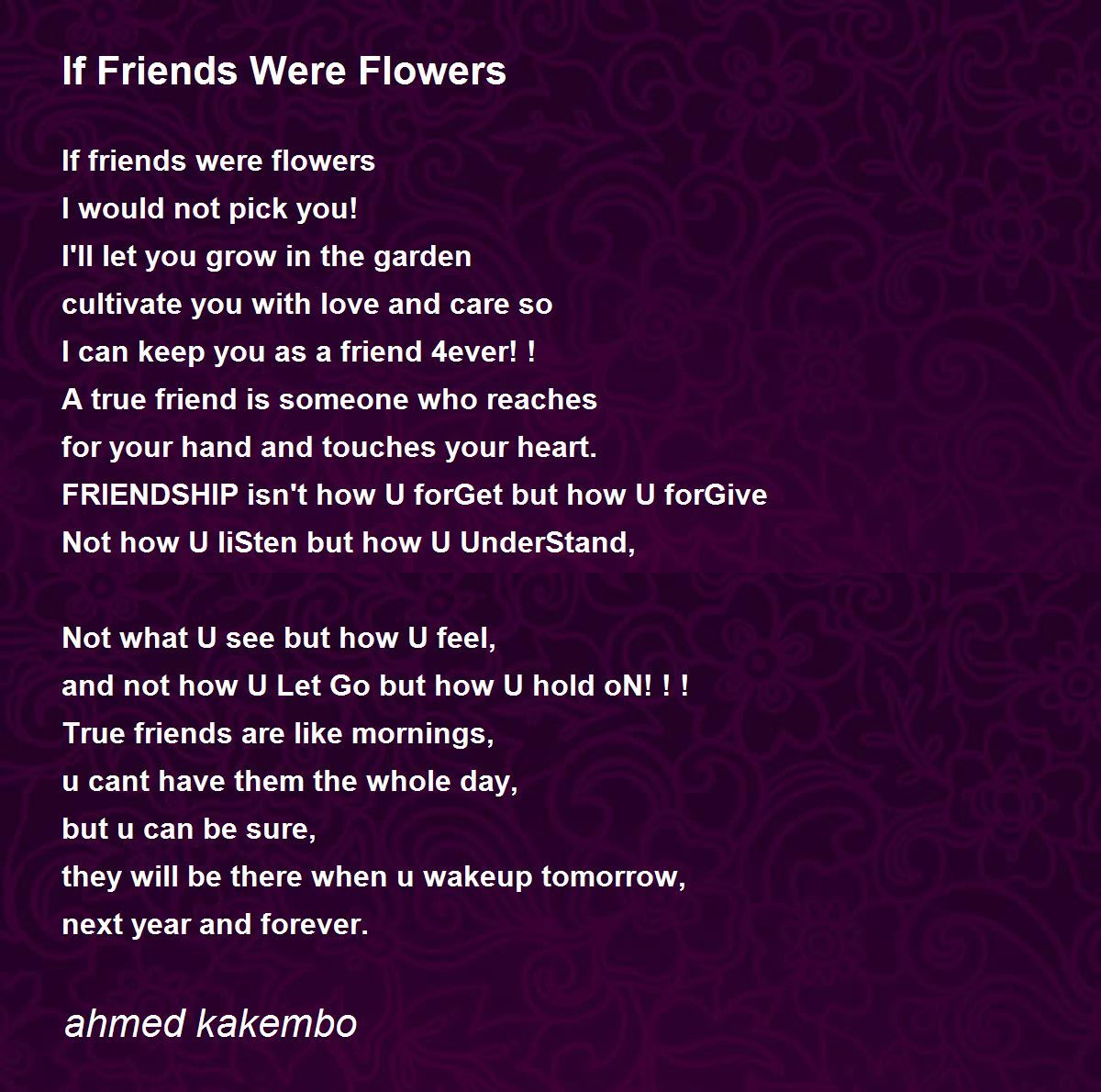 If Friends Were Flowers If Friends Were Flowers Poem by ahmed kakembo