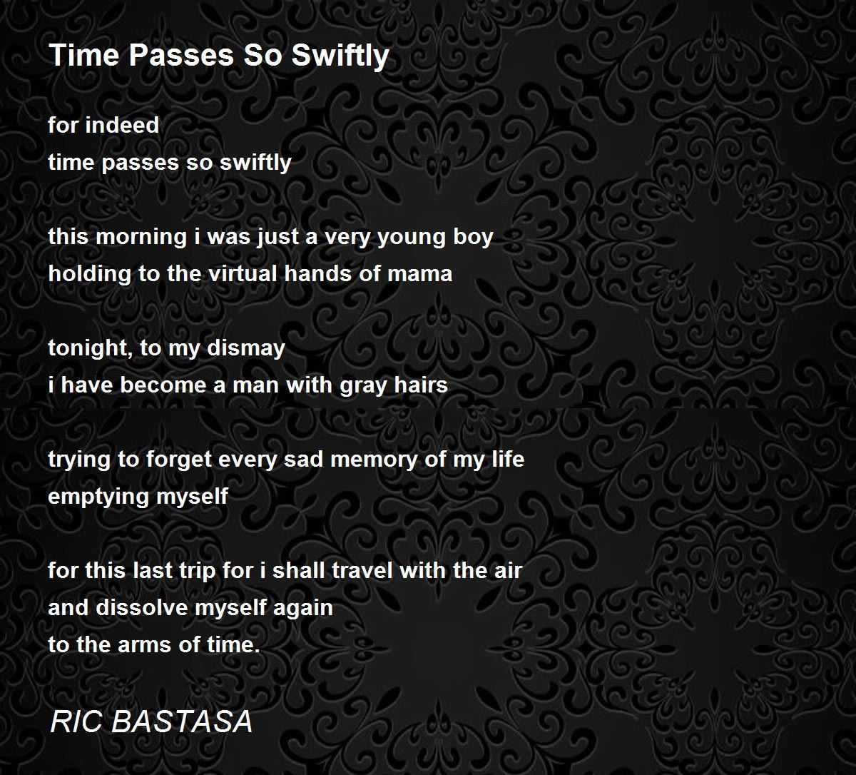 Time Passes So Swiftly Time Passes So Swiftly Poem by RIC BASTASA