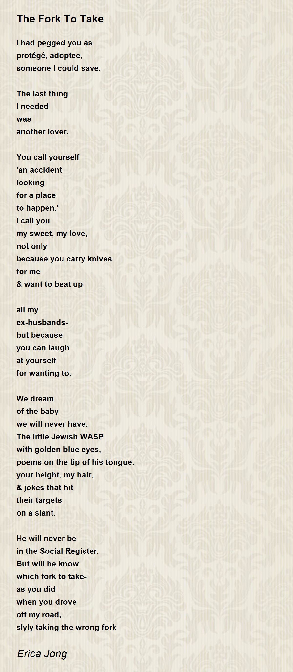 The Fork To Take The Fork To Take Poem by Erica Jong