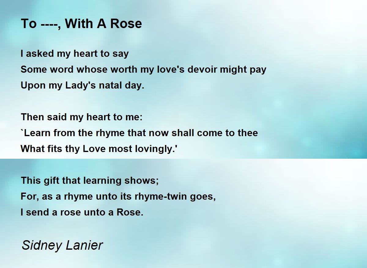 To , With A Rose To , With A Rose Poem by Sidney Lanier