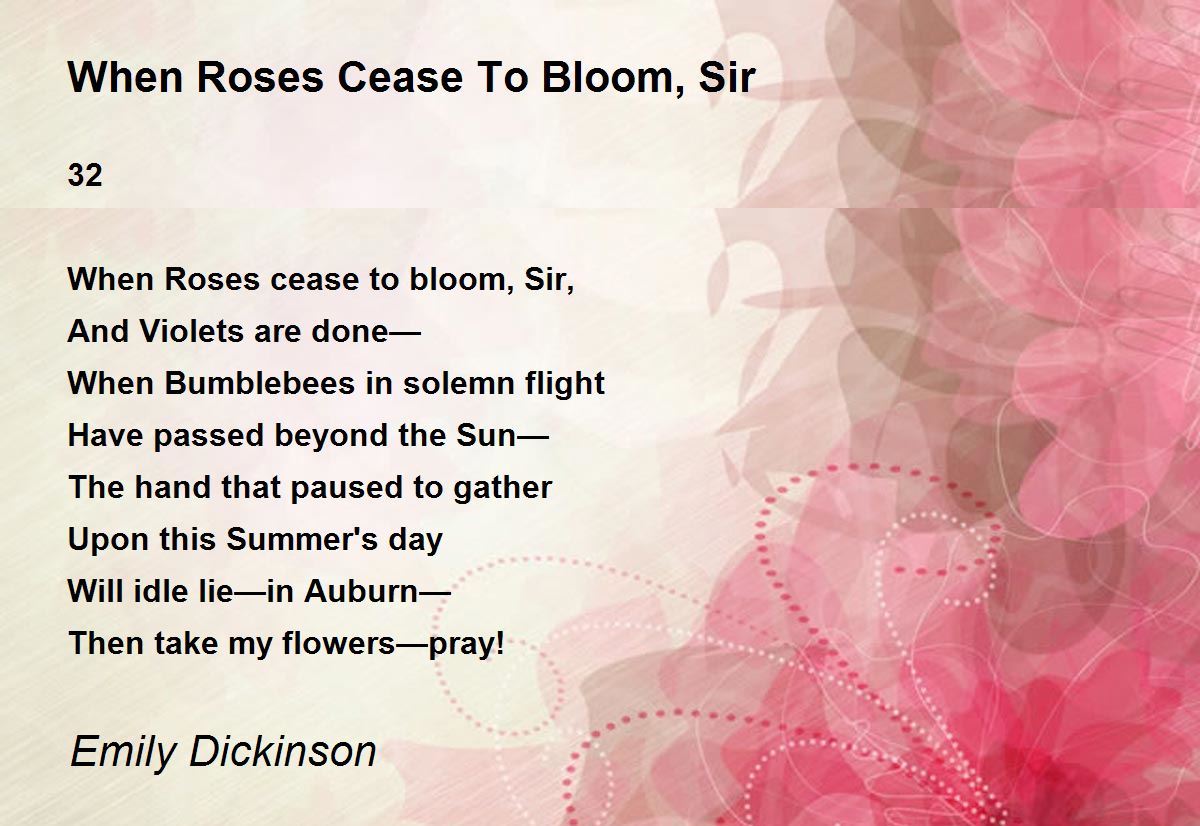 When Roses Cease To Bloom, Sir When Roses Cease To Bloom, Sir Poem by