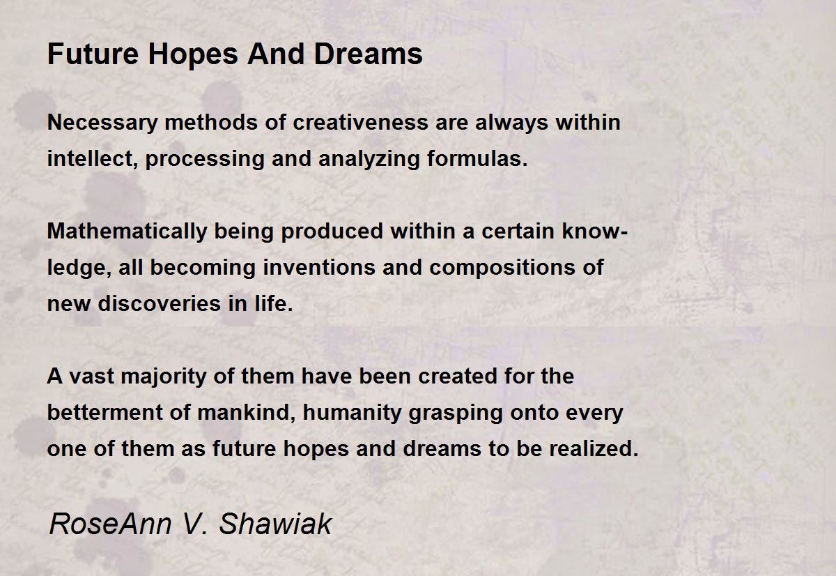 Future Hopes And Dreams Poem by RoseAnn V. Shawiak Poem Hunter