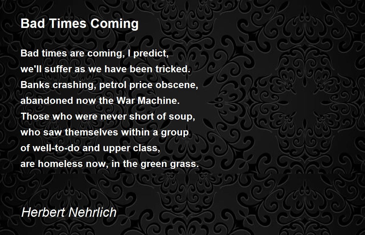 Bad Times Coming by Herbert Nehrlich Bad Times Coming Poem