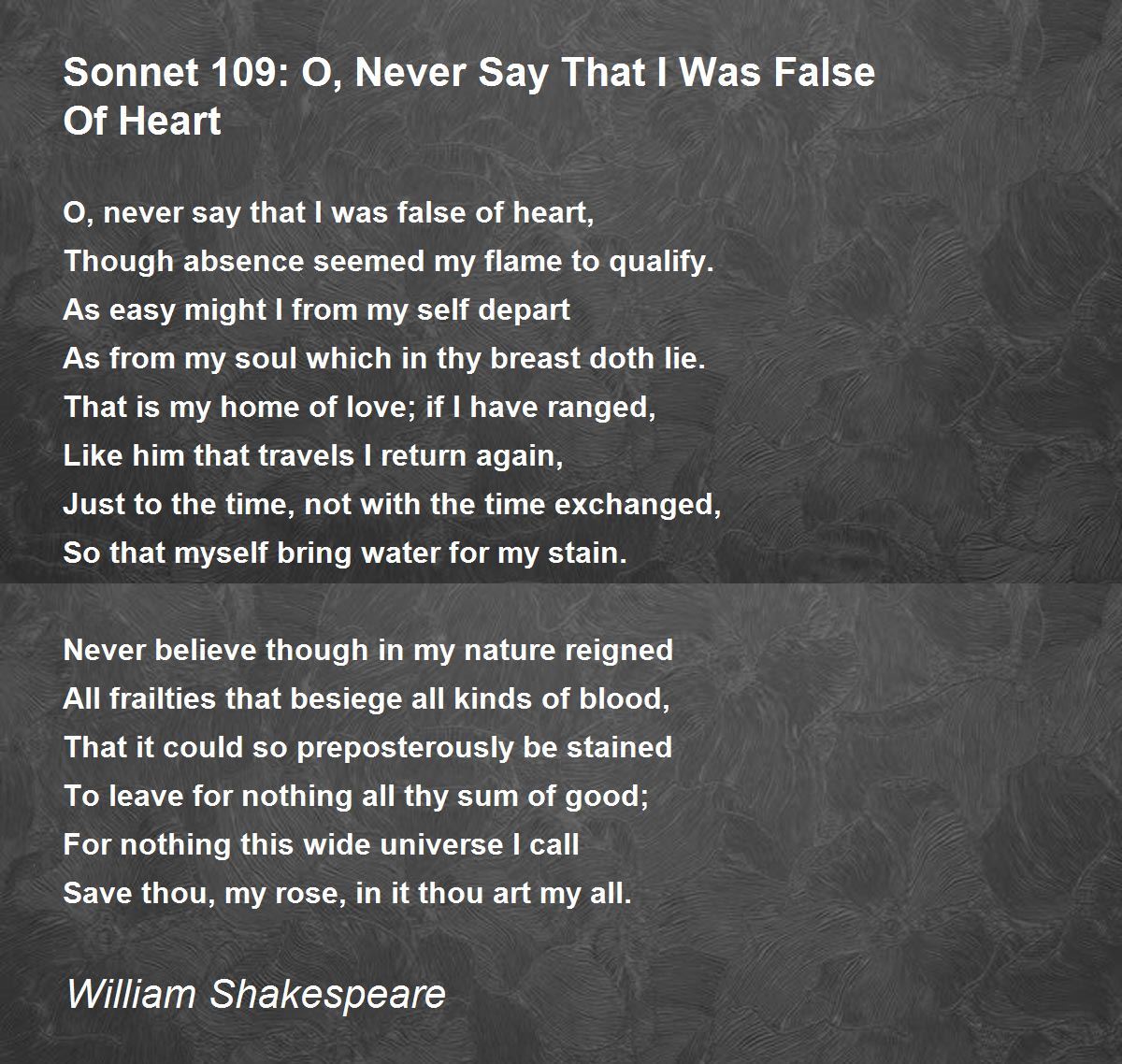 Sonnet 109: O, Never Say That I Was False Of Heart Poem by 