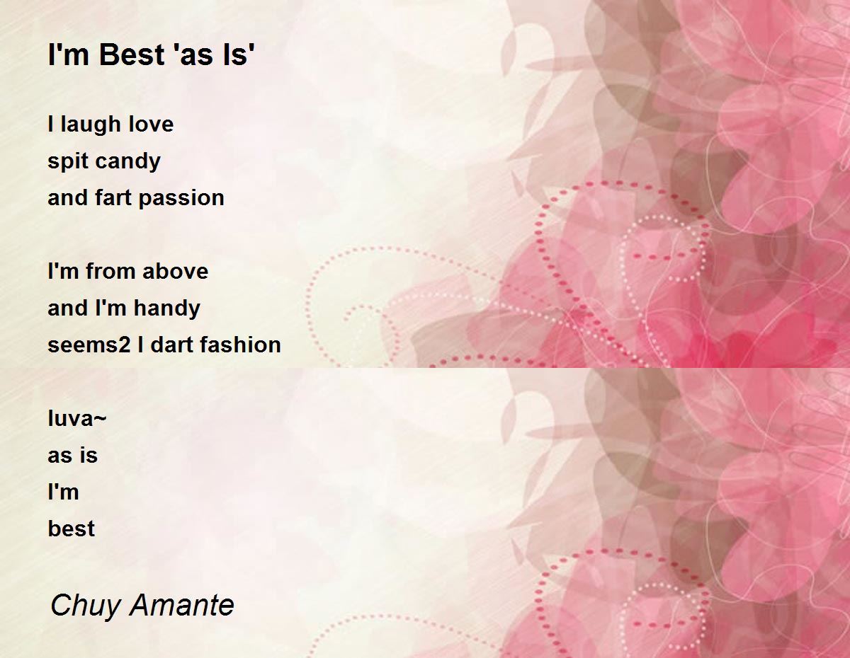I'm Best 'as Is' Poem by Chuy Amante