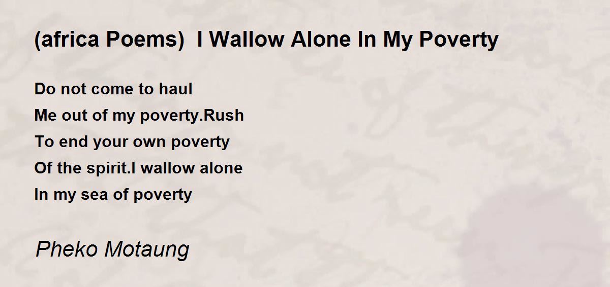(africa Poems) I Wallow Alone In My Poverty (africa Poems) I Wallow