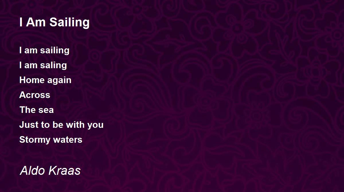 I Am Sailing by Aldo Kraas I Am Sailing Poem