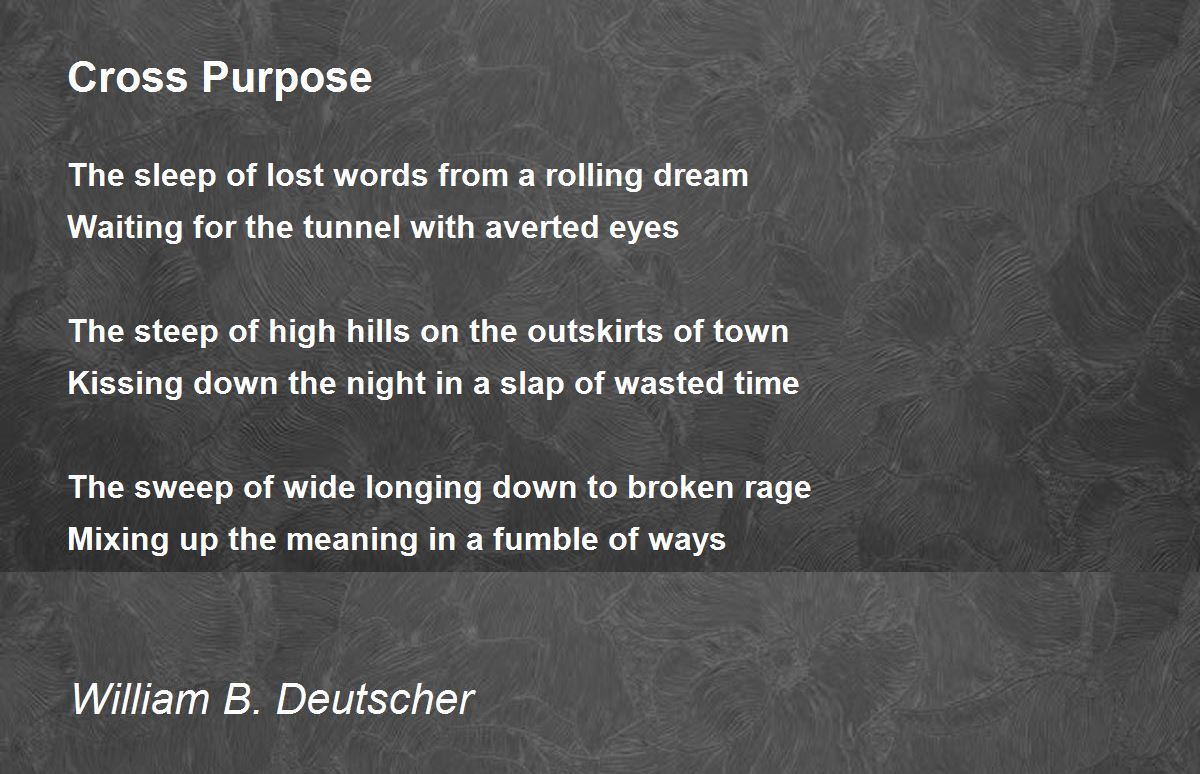 Cross Purpose by William B. Deutscher Cross Purpose Poem