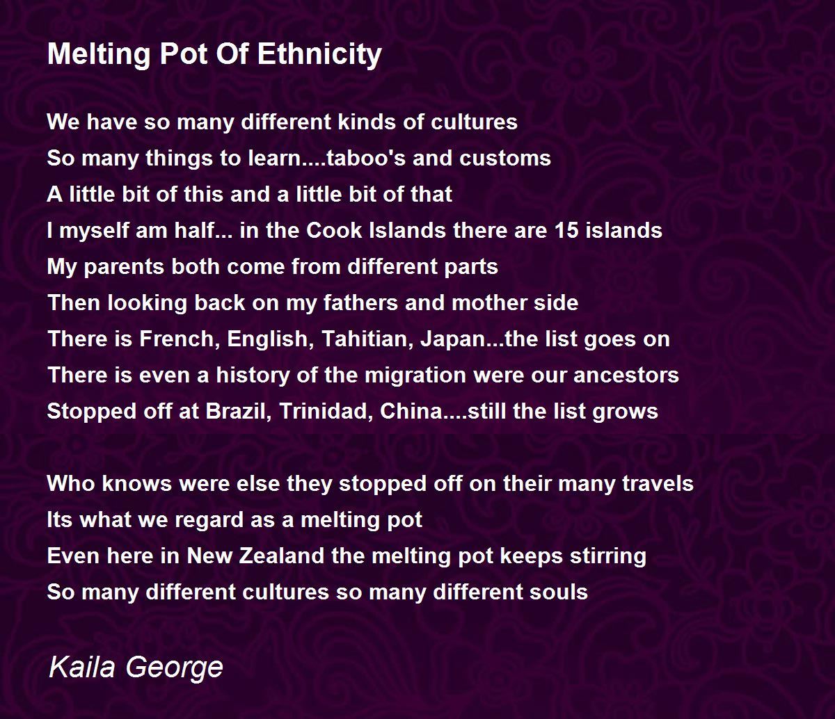 Melting Pot Of Ethnicity Poem by Kaila George - Poem Hunter