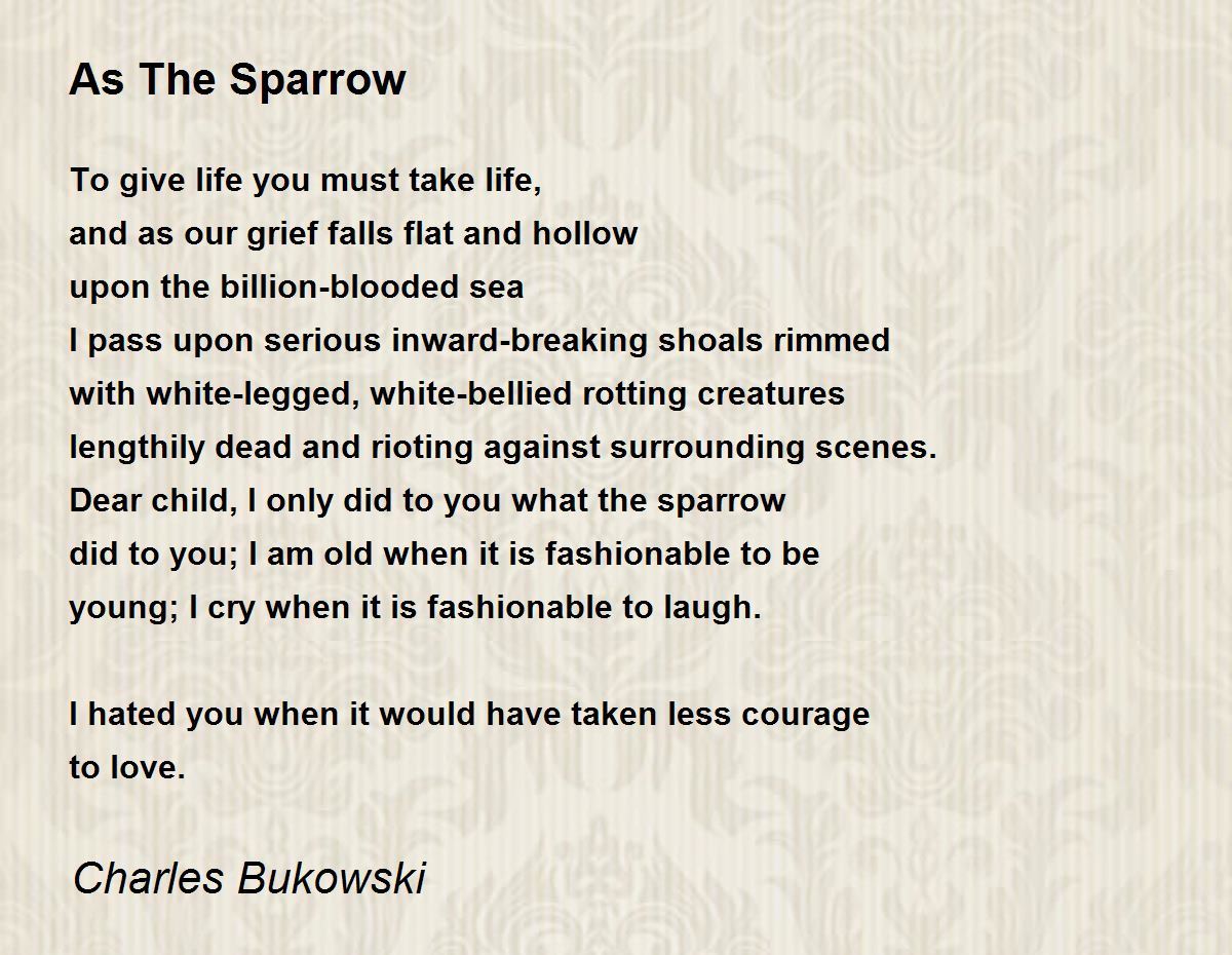 As The Sparrow Poem by Charles Bukowski - Poem Hunter