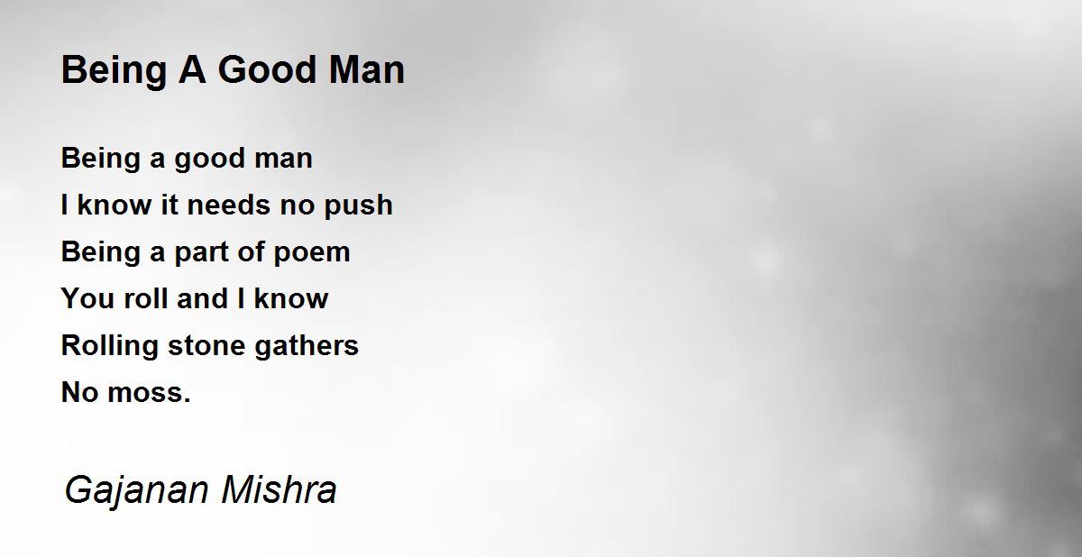 Being A Good Man Poem by Gajanan Mishra Poem Hunter