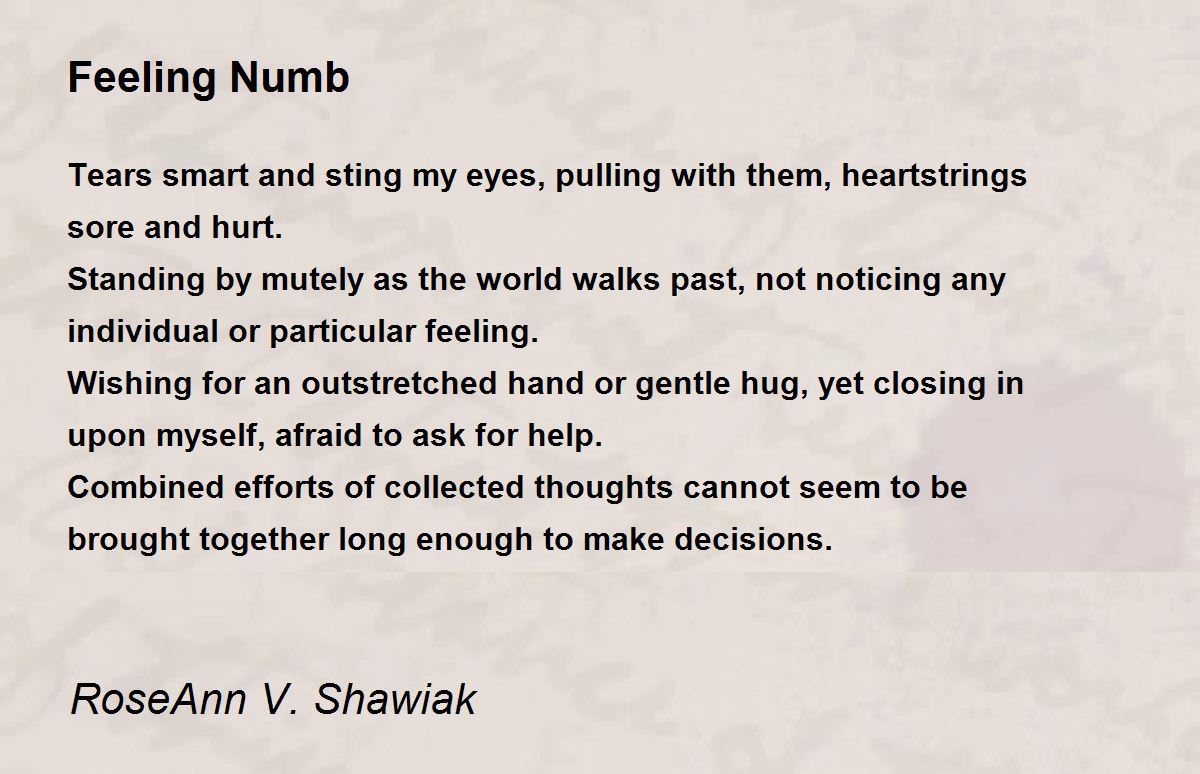 Feeling Numb by RoseAnn V. Shawiak Feeling Numb Poem