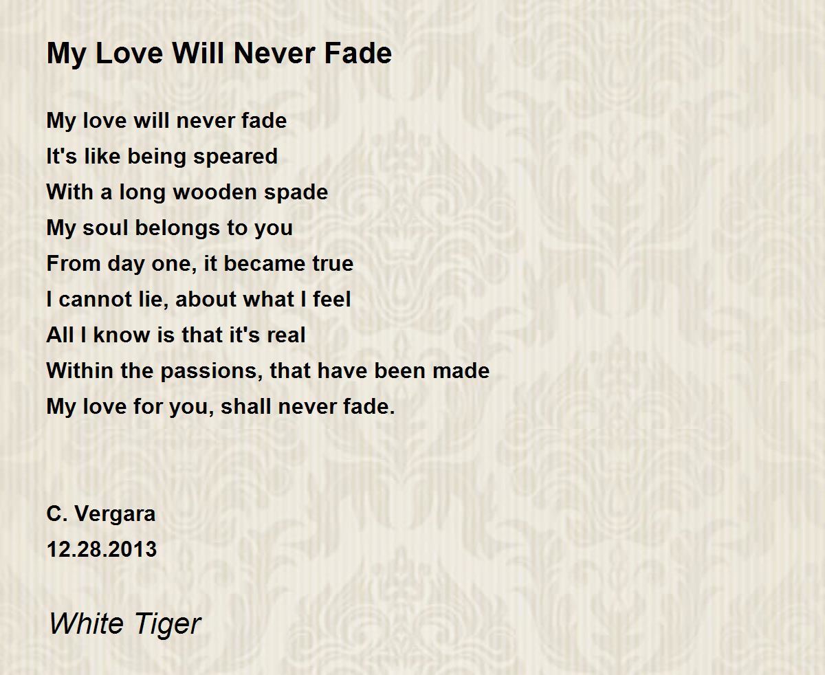 My Love Will Never Fade Poem by White Tiger - Poem Hunter