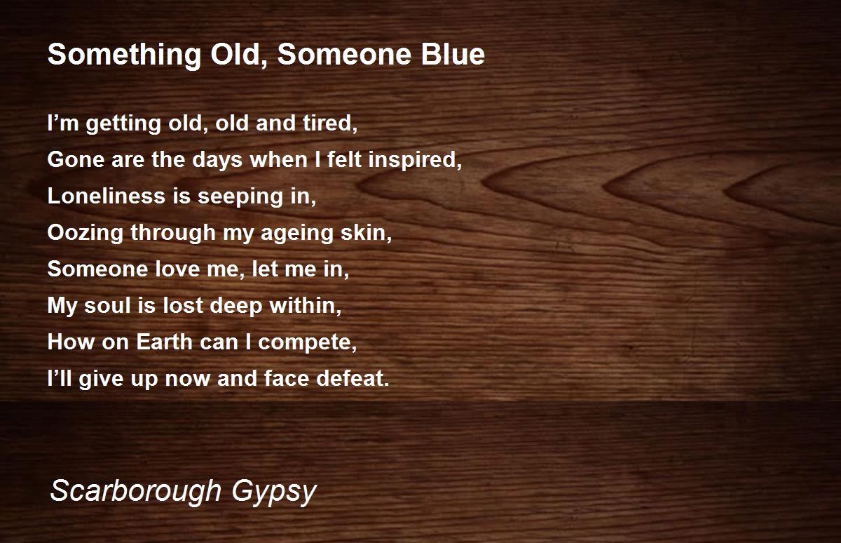 Something Old, Someone Blue Poem by Scarborough Gypsy - Poem Hunter
