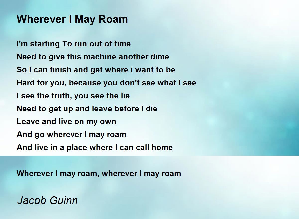 Wherever I May Roam Wherever I May Roam Poem by Jacob Guinn