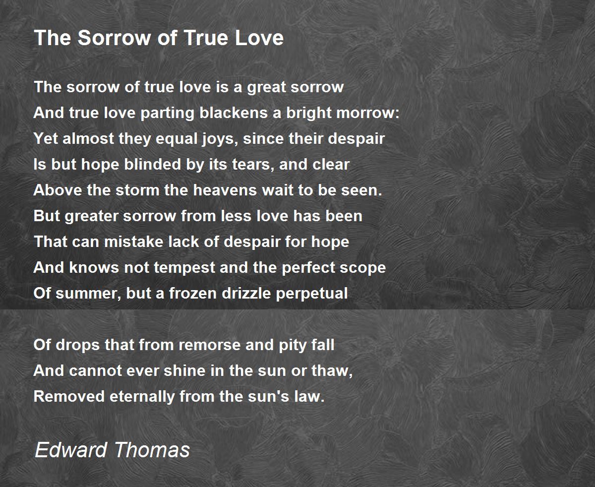 The Sorrow of True Love ﻿ by Edward Thomas - The Sorrow of True Love ﻿ Poem