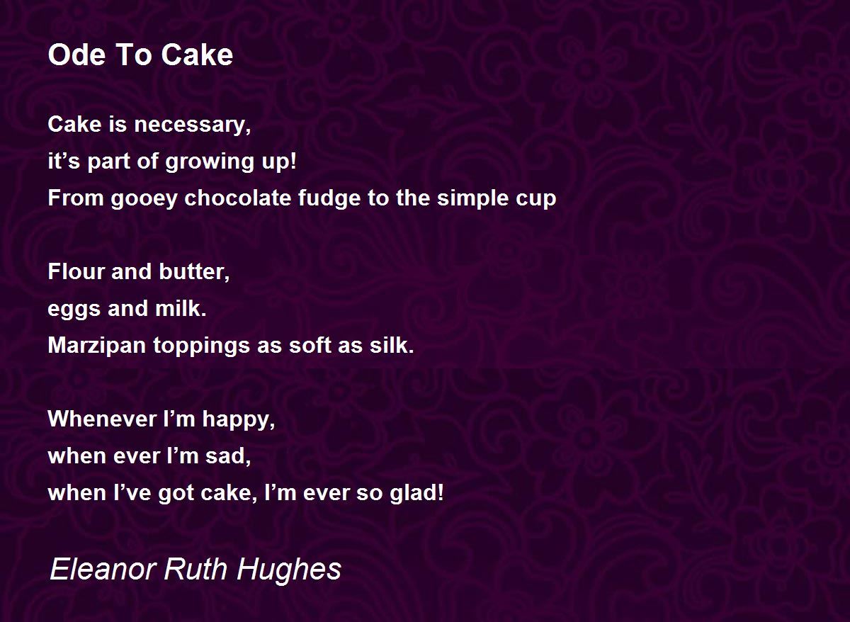 Ode To Cake Ode To Cake Poem by Eleanor Ruth Hughes