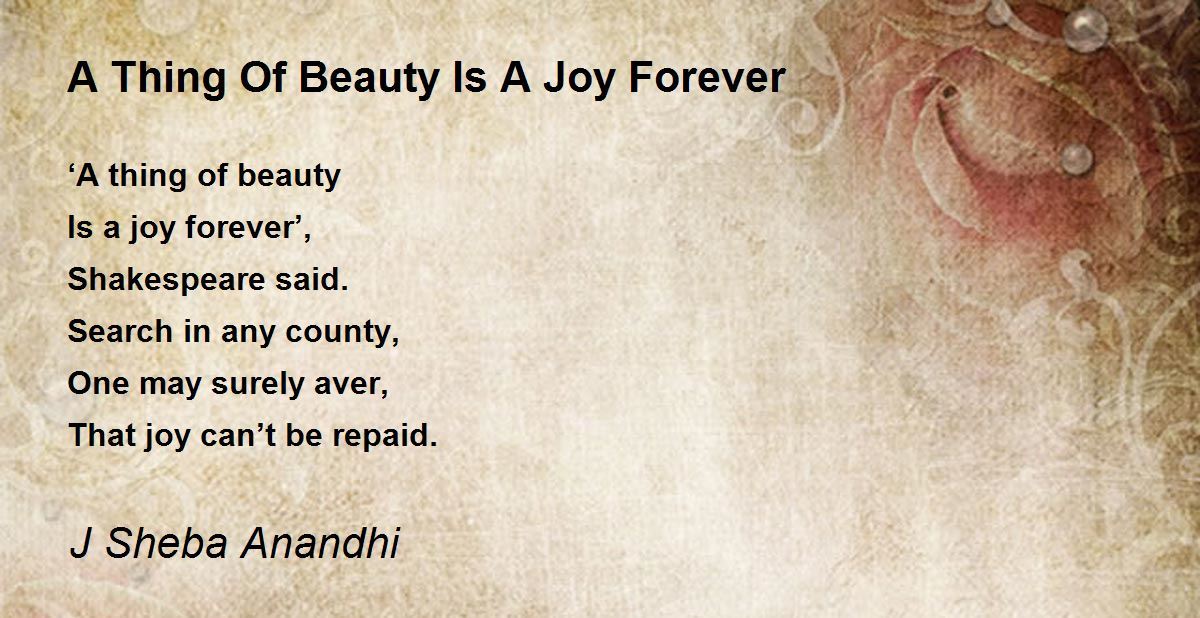 A Thing Of Beauty Is A Joy Forever A Thing Of Beauty Is A Joy Forever