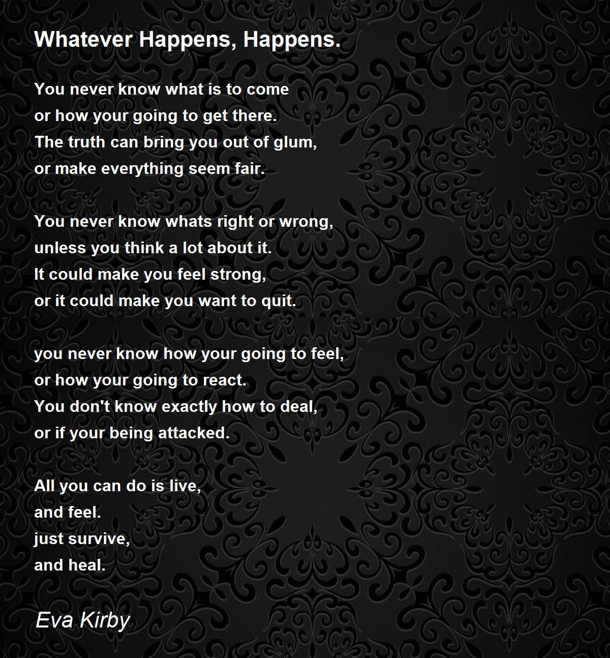 Whatever Happens Happens By Eva Kirby Whatever Happens Happens Poem