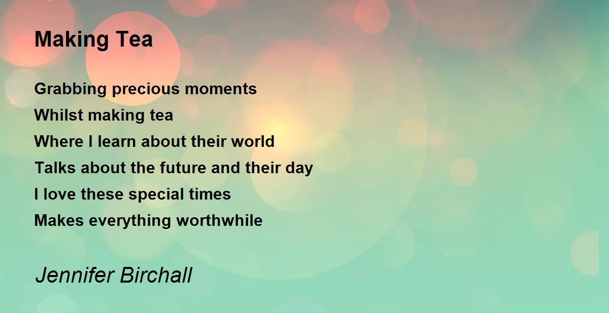 Making Tea Making Tea Poem by Jennifer Birchall