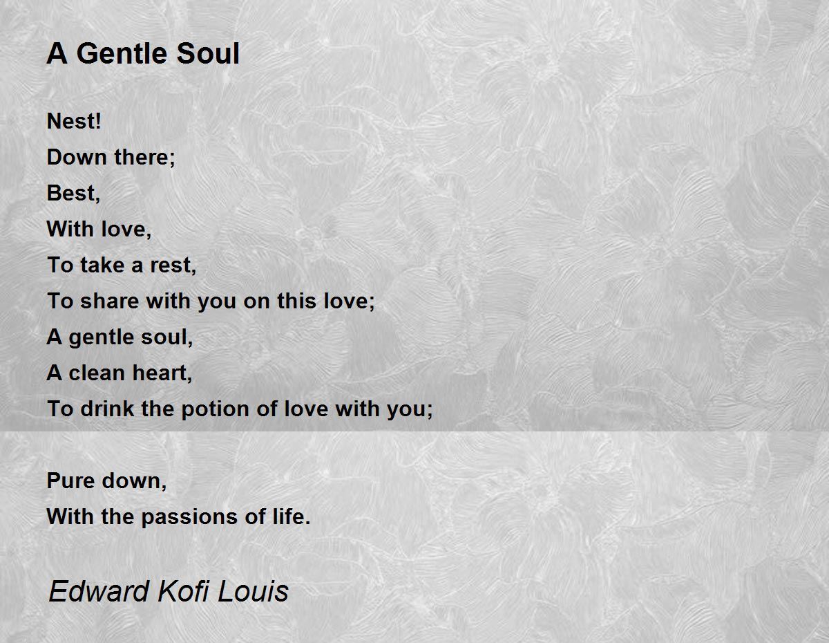 A Gentle Soul by Edward Kofi Louis A Gentle Soul Poem