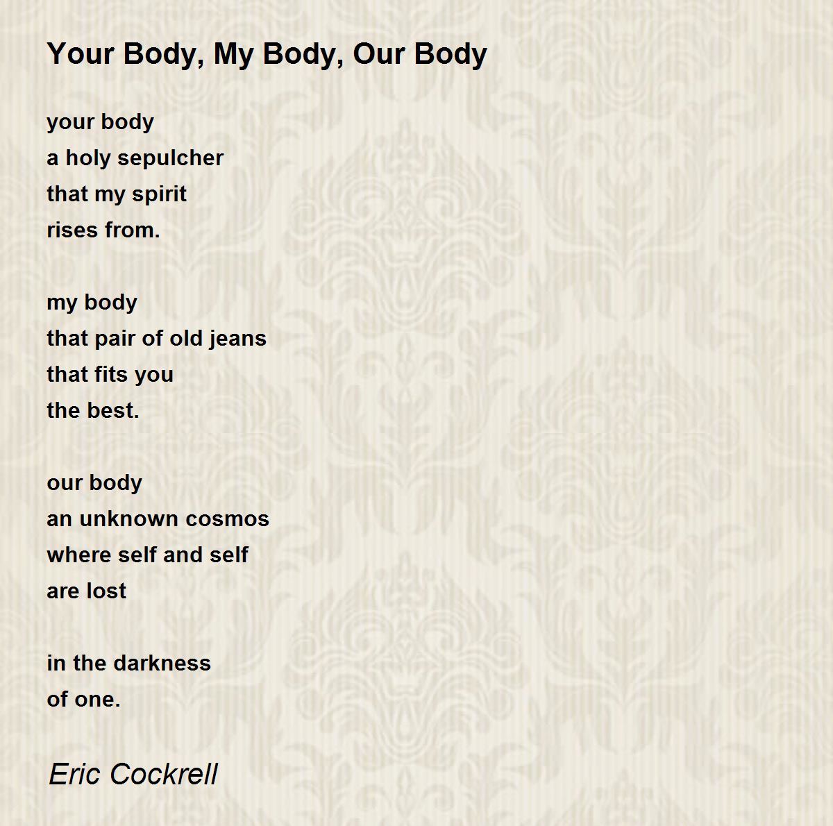 Your Body, My Body, Our Body Your Body, My Body, Our Body Poem by