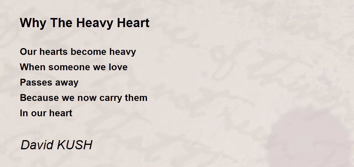 Why The Heavy Heart Poem by David KUSH Poem Hunter